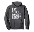 Eat Sleep Soccer Repeat Football Hoodie - Novelty Apparel Unisex - T-Shirt, Sweatshirt, Hoodie