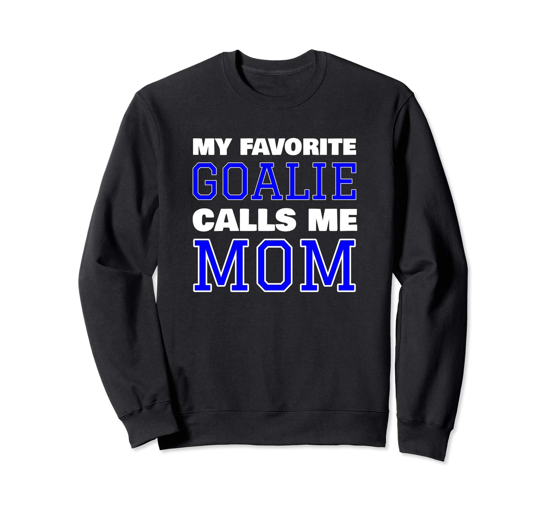 My Favorite Goalie Calls Me Mom Sweatshirt - Minimalist Print for Adults - T-Shirt, Sweatshirt, Hoodie