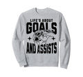 Lifes About Goals And Assists Sweatshirt - Streetwear Style Men Women - T-Shirt, Sweatshirt, Hoodie