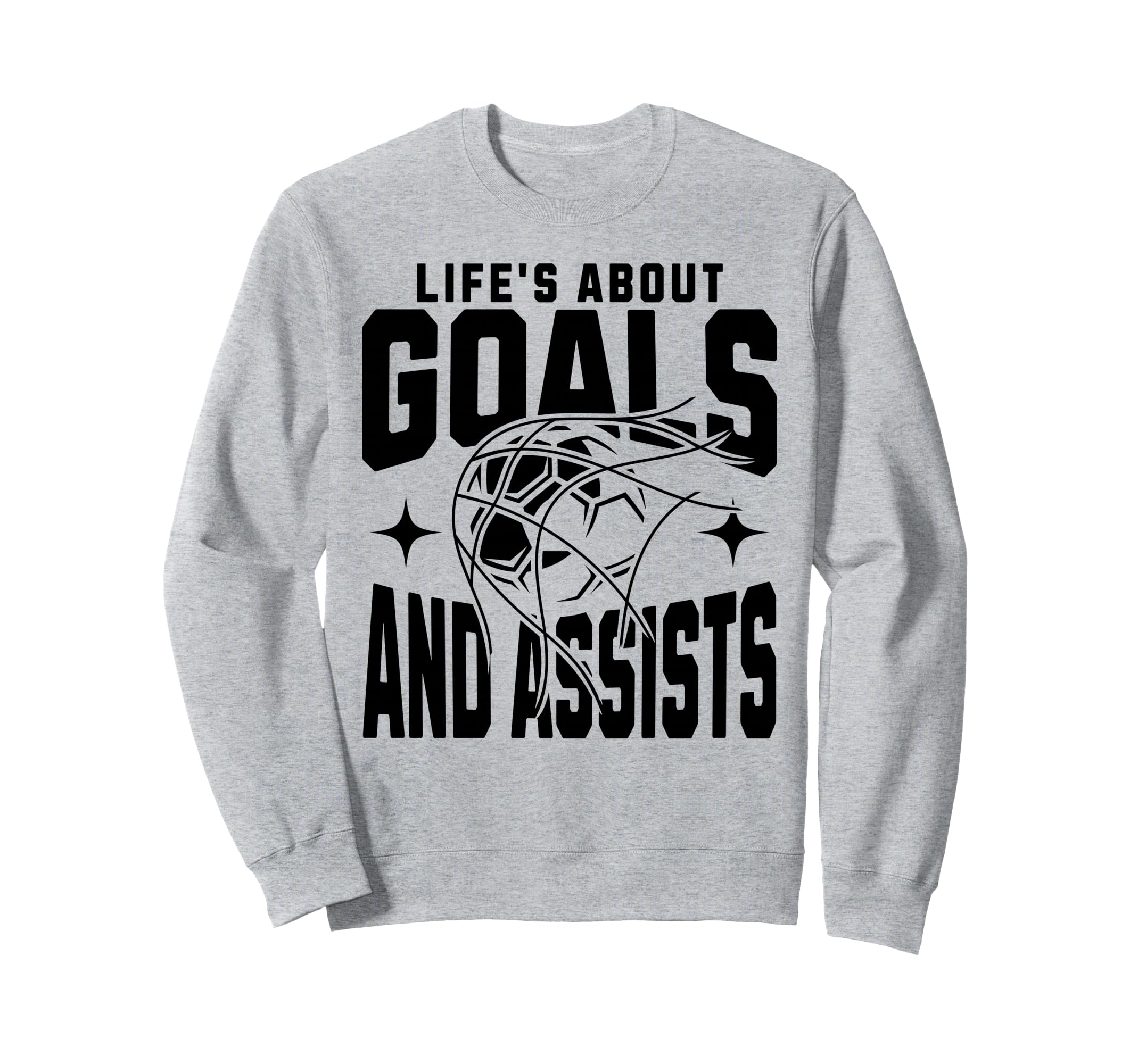 Lifes About Goals And Assists Sweatshirt - Streetwear Style Men Women - T-Shirt, Sweatshirt, Hoodie