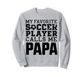 Grandpa Funny Soccer Papa Sweatshirt - Trendy Graphic Men Women - T-Shirt, Sweatshirt, Hoodie