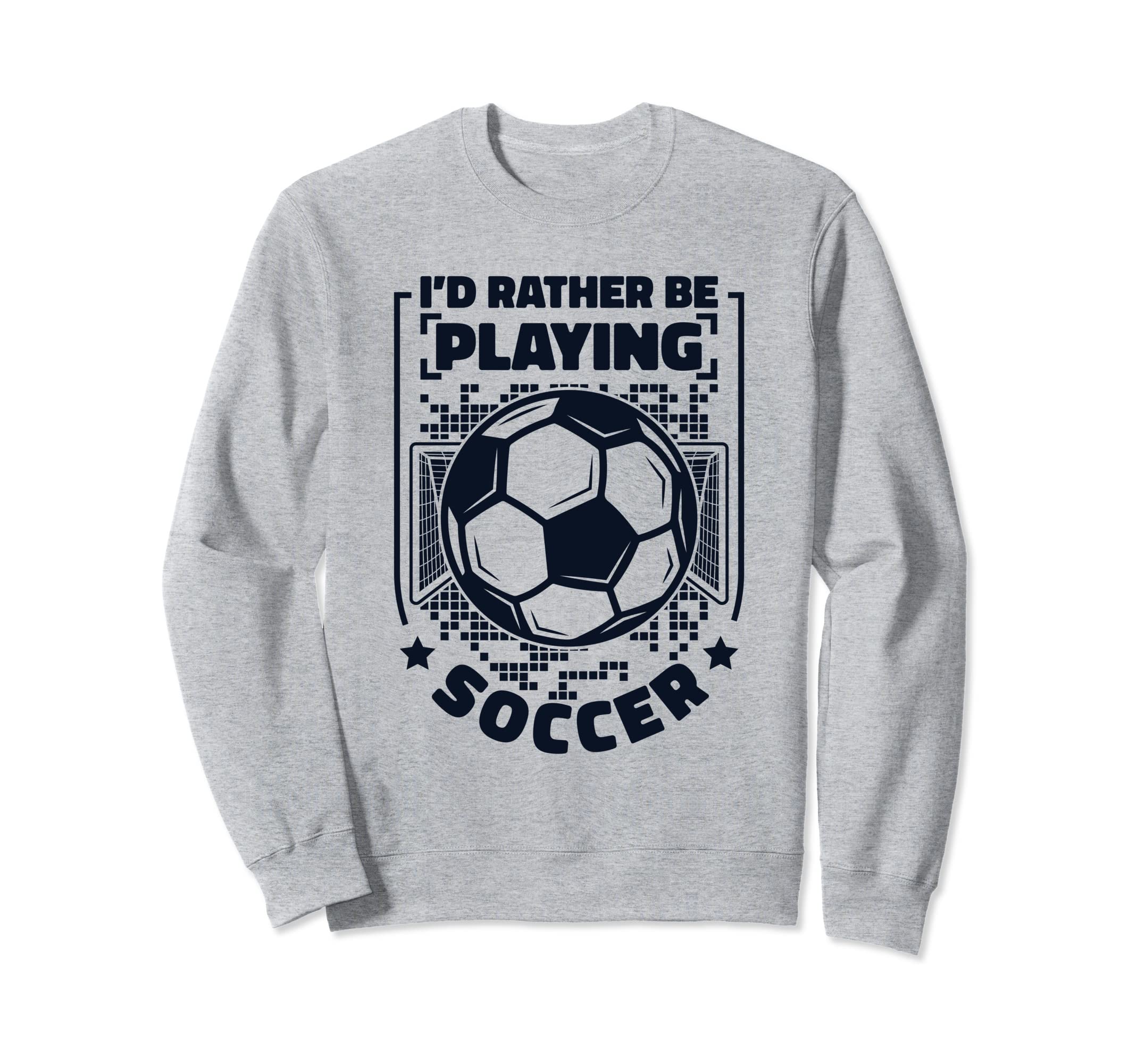 Id Rather Be Playing Soccer Goal Sweatshirt - Streetwear Style for Adults - T-Shirt, Sweatshirt, Hoodie