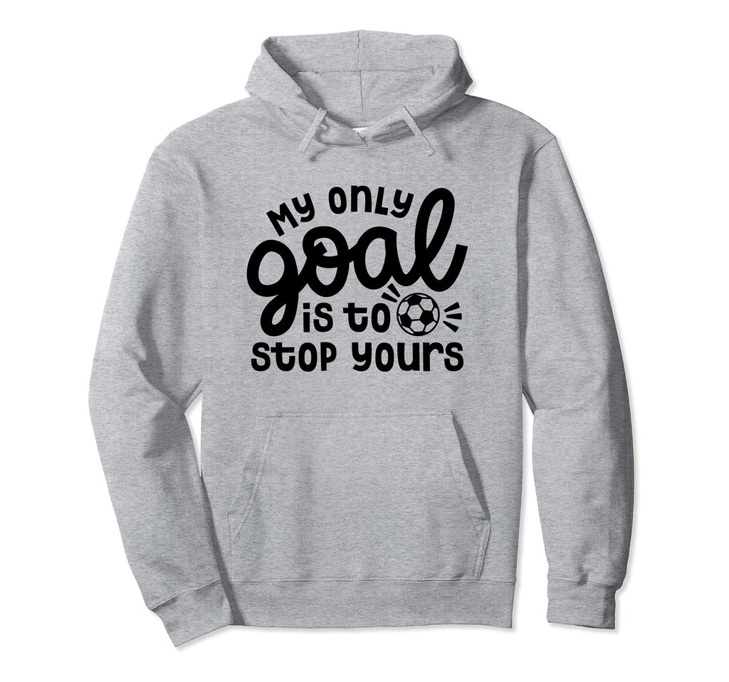 My Only Goal Is To Stop Yours Hoodie - Fun Novelty Design for Adults - T-Shirt, Sweatshirt, Hoodie