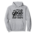My Only Goal Is To Stop Yours Hoodie - Fun Novelty Design for Adults - T-Shirt, Sweatshirt, Hoodie