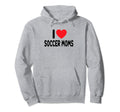 I Love Soccer Moms Hoodie - Casual Everyday Wear Unisex - T-Shirt, Sweatshirt, Hoodie
