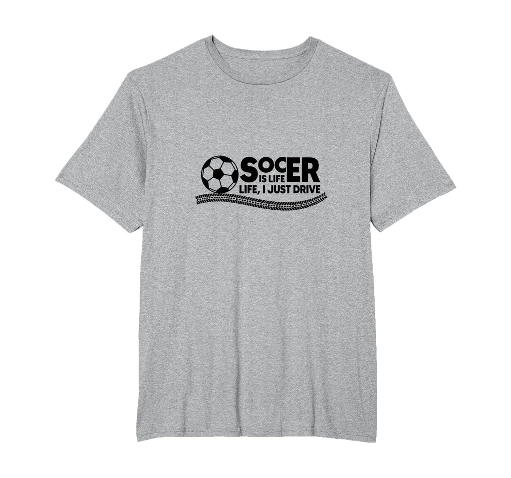 Soccer Is Life Life I Just Drive Mens T-Shirt - Novelty Apparel Men Women - T-Shirt, Sweatshirt, Hoodie