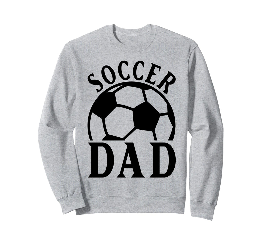 Soccer Dad Sweatshirt - Fun Novelty Design Men Women - T-Shirt, Sweatshirt, Hoodie