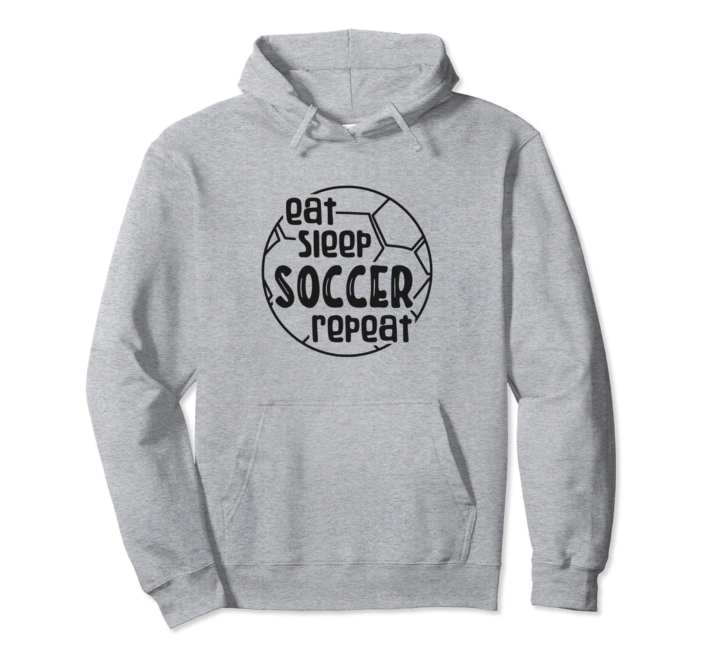 Eat Sleep Soccer Repeat Hoodie - Casual Everyday Wear for Adults - T-Shirt, Sweatshirt, Hoodie