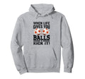 When Life Gives You Balls Kick It Funny Hoodie - Custom Art Print Unisex - T-Shirt, Sweatshirt, Hoodie