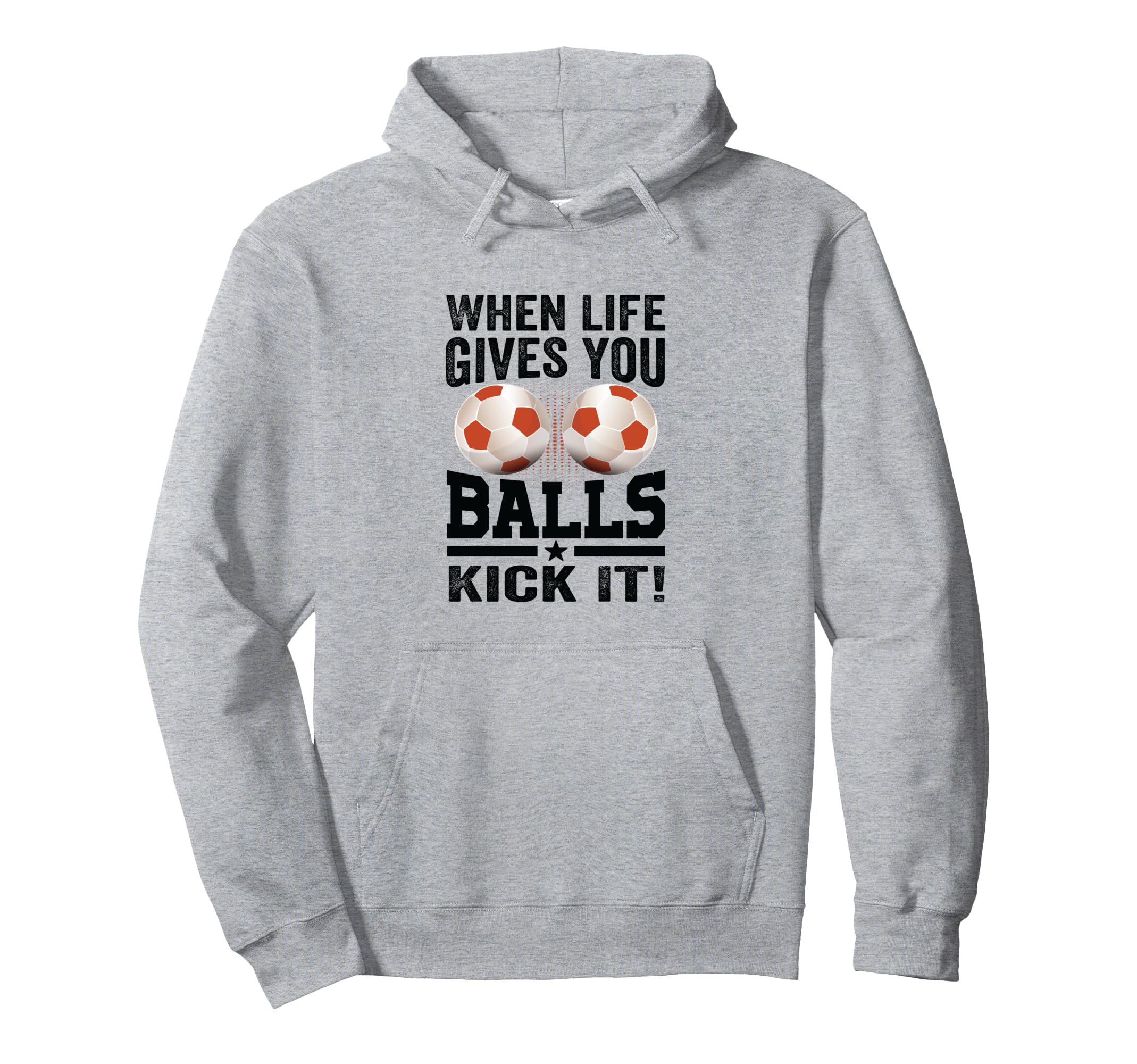 When Life Gives You Balls Kick It Funny Hoodie - Custom Art Print Unisex - T-Shirt, Sweatshirt, Hoodie