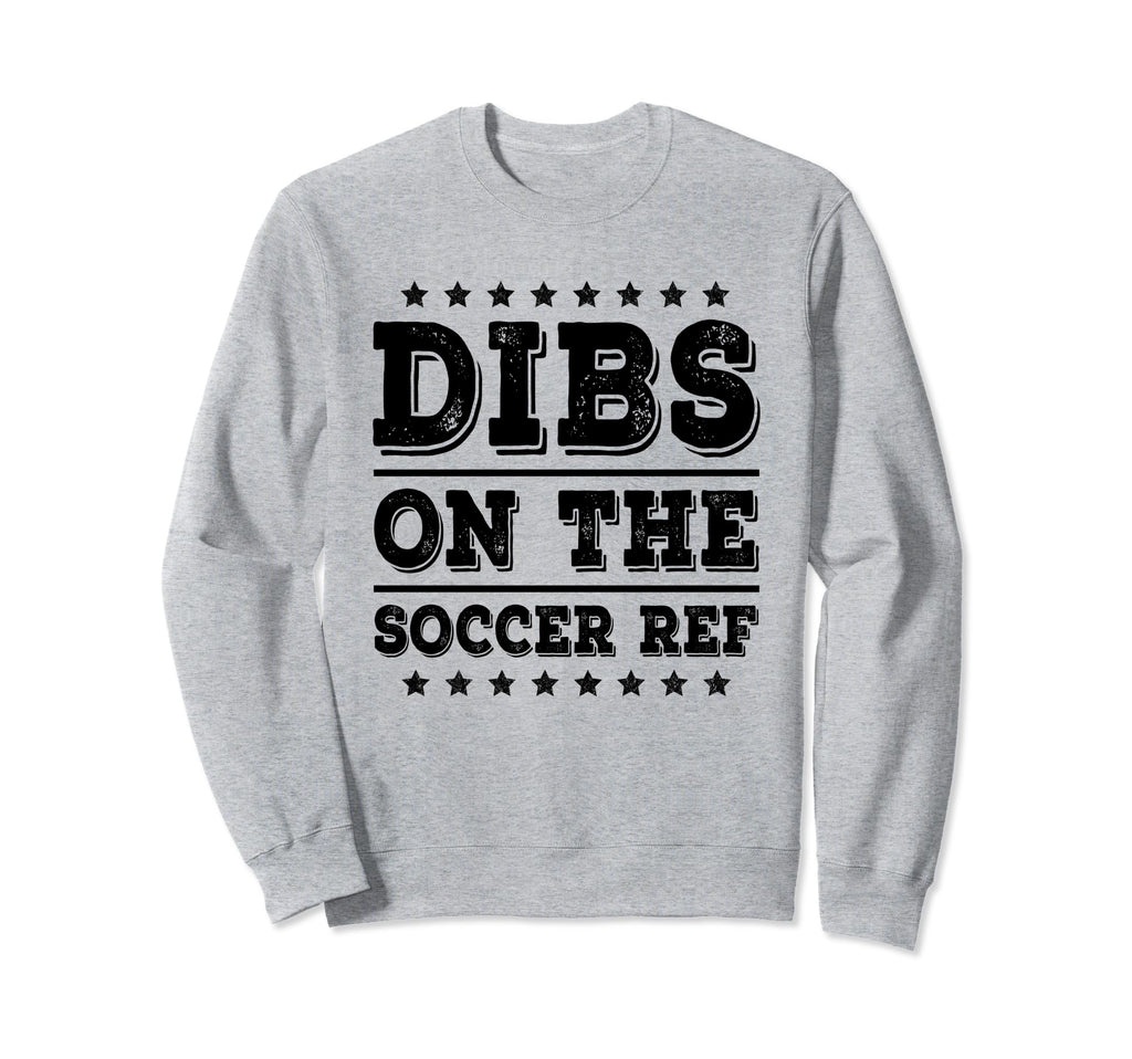 Dibs Soccer Ref Funny Wife Girlfriend Sweatshirt - Unique Graphic Unisex - T-Shirt, Sweatshirt, Hoodie