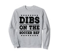 Dibs Soccer Ref Funny Wife Girlfriend Sweatshirt - Unique Graphic Unisex - T-Shirt, Sweatshirt, Hoodie