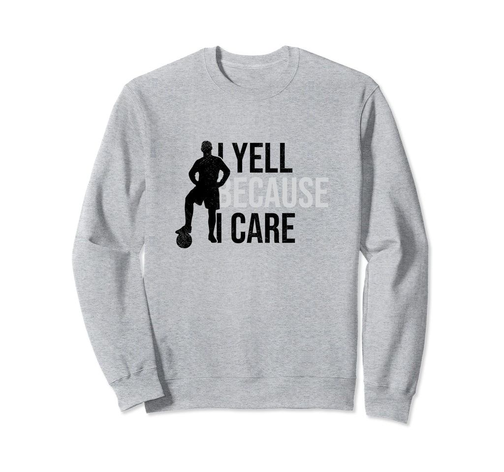 I Yell Because I Care Funny Soccer Sweatshirt - Aesthetic Graphic Unisex - T-Shirt, Sweatshirt, Hoodie