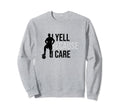 I Yell Because I Care Funny Soccer Sweatshirt - Aesthetic Graphic Unisex - T-Shirt, Sweatshirt, Hoodie