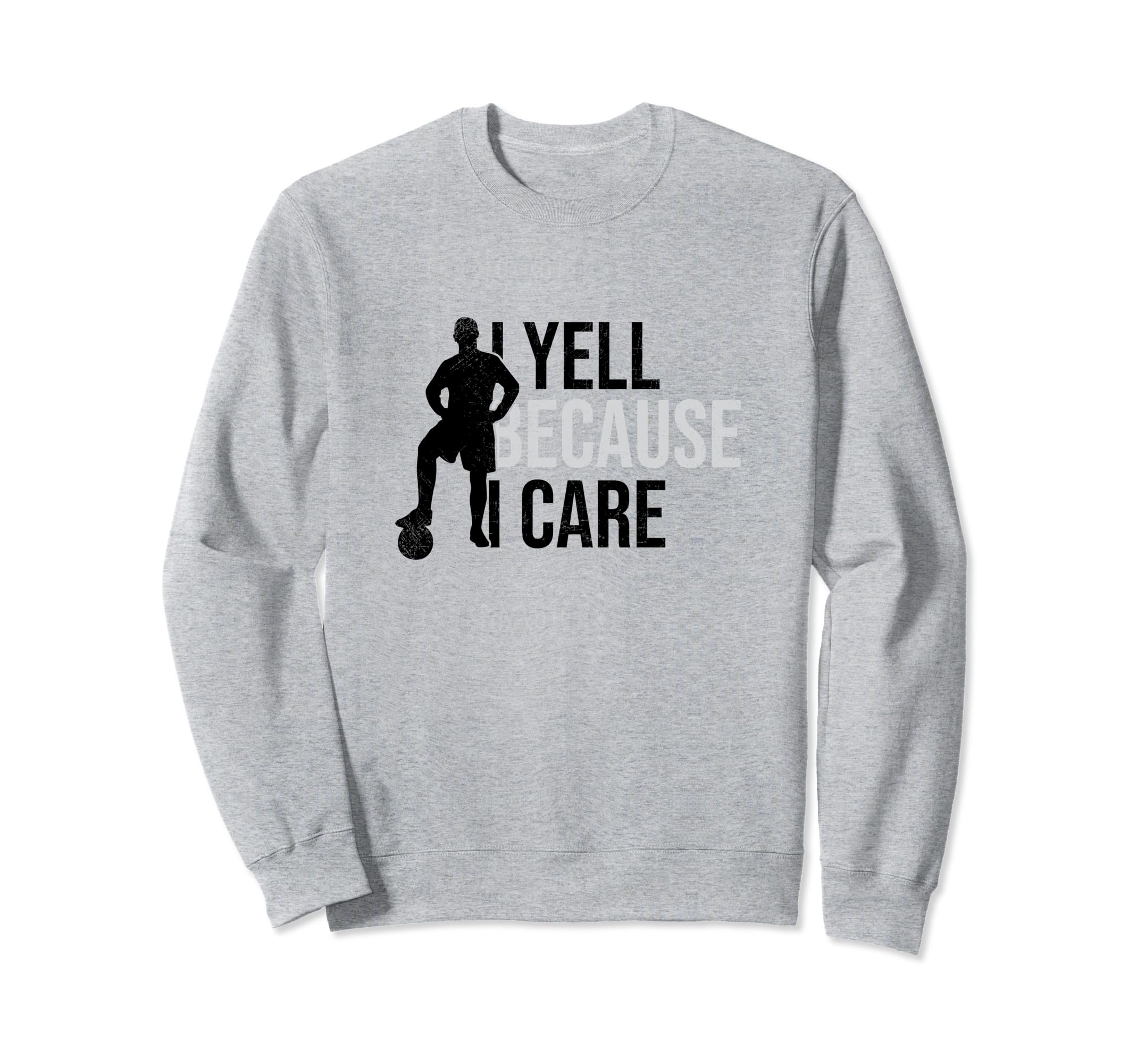 I Yell Because I Care Funny Soccer Sweatshirt - Aesthetic Graphic Unisex - T-Shirt, Sweatshirt, Hoodie
