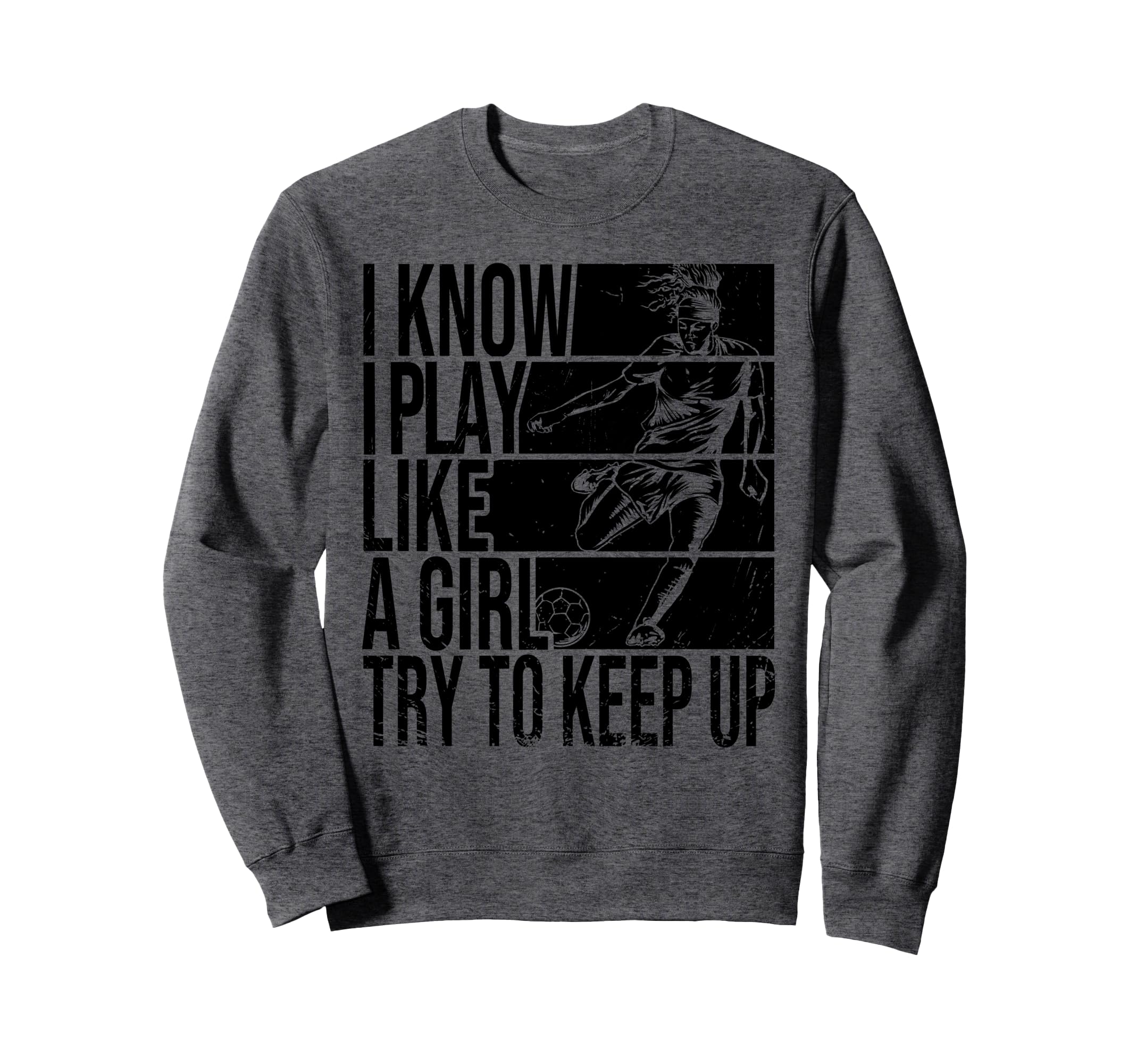 I Know I Play Like Try To Keep Up Sweatshirt - Streetwear Style Unisex - T-Shirt, Sweatshirt, Hoodie