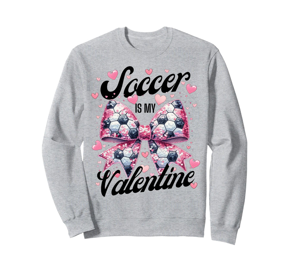 Soccer Is My Valentine Coquette Sweatshirt - Fun Novelty Design Men Women - T-Shirt, Sweatshirt, Hoodie