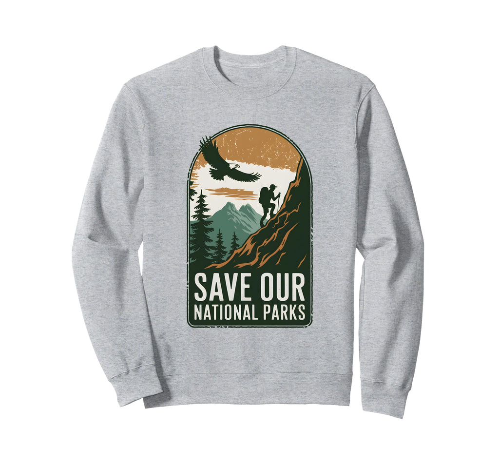Save Our National Parks Hiking Sweatshirt - Custom Art Print Unisex - T-Shirt, Sweatshirt, Hoodie