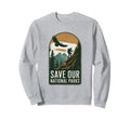 Save Our National Parks Hiking Sweatshirt - Custom Art Print Unisex - T-Shirt, Sweatshirt, Hoodie