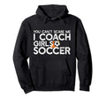 You Cant Scare Me I Coach Soccer Funny Meme Hoodie - Unique Graphic Unisex - T-Shirt, Sweatshirt, Hoodie