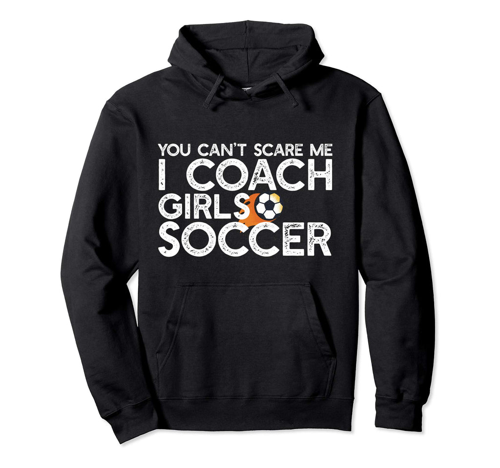 You Cant Scare Me I Coach Soccer Funny Hoodie - Minimalist Print Men Women - T-Shirt, Sweatshirt, Hoodie