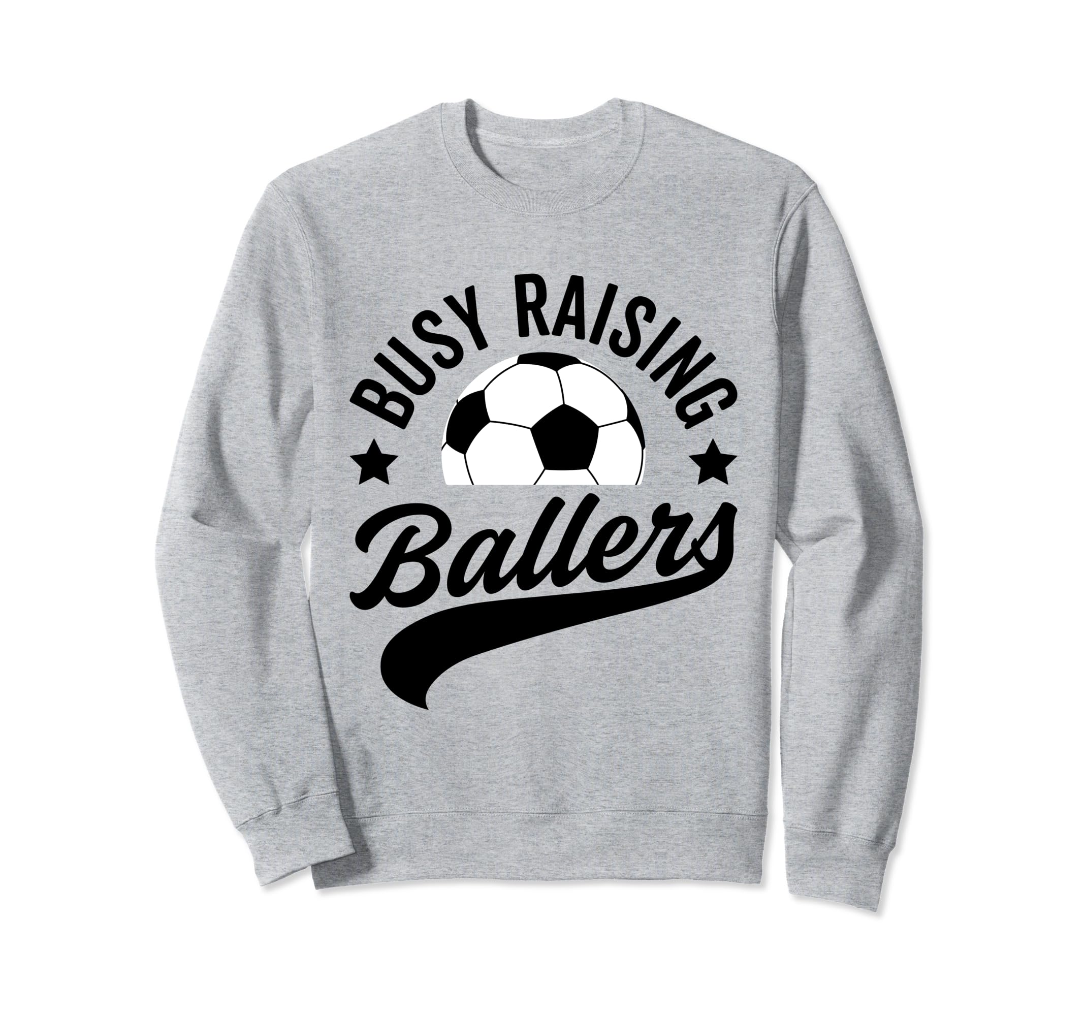 Busy Raising Ballers Soccer Cheer Sweatshirt - Casual Everyday Wear Unisex - T-Shirt, Sweatshirt, Hoodie