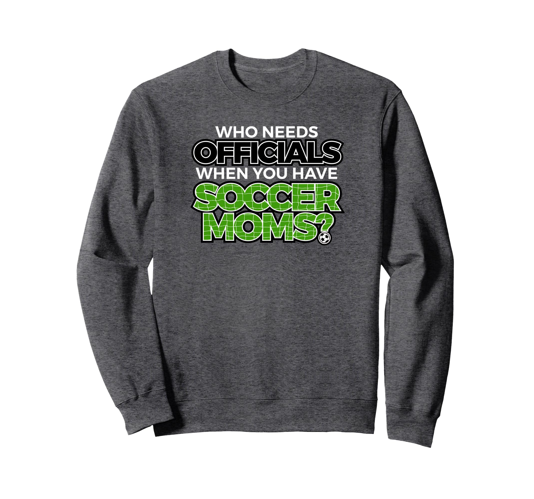 Who Needs Officials When You Have Sweatshirt - Streetwear Style Men Women - T-Shirt, Sweatshirt, Hoodie