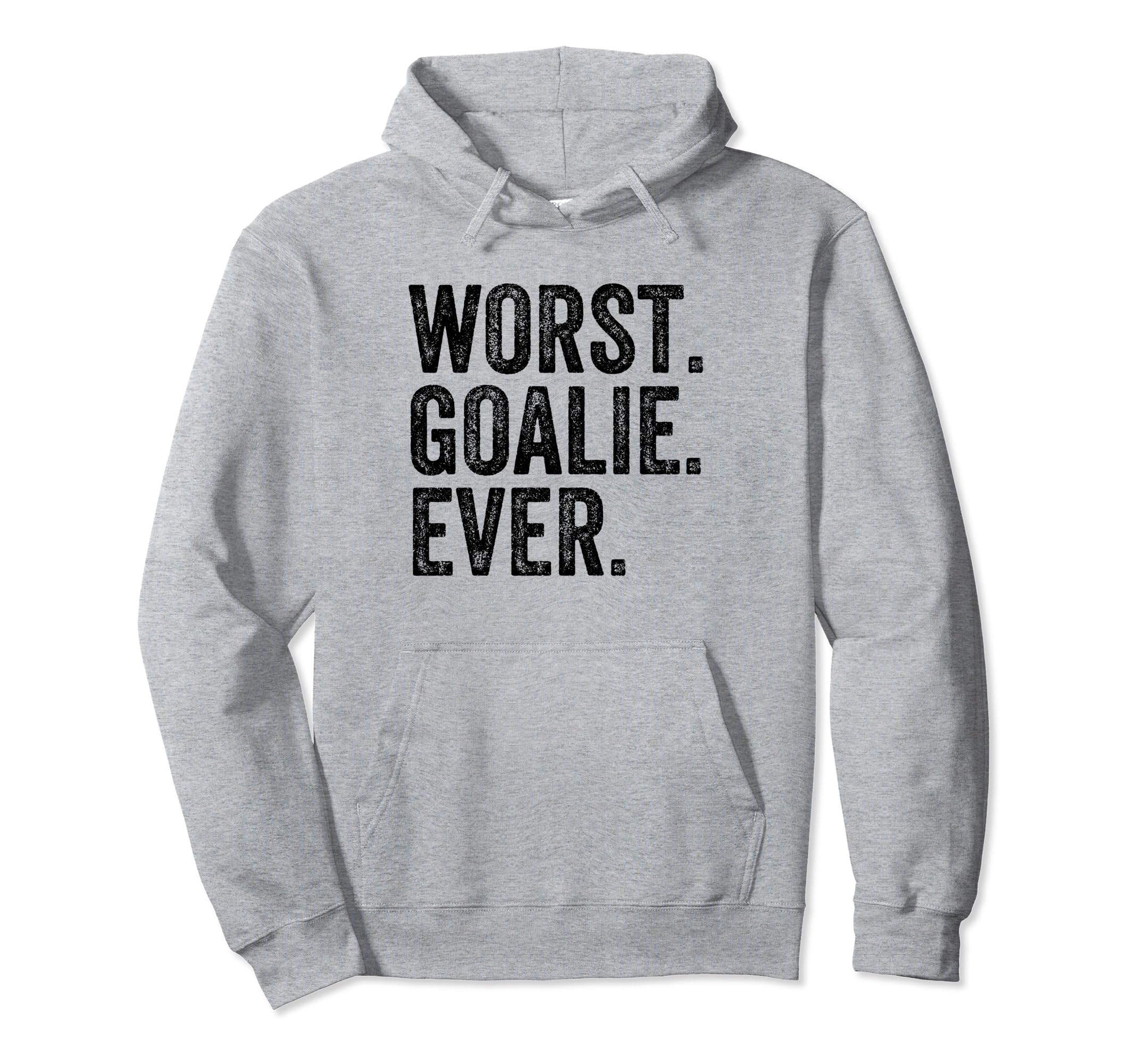 Worst Goalie Funny Goalkeeper Hoodie - Fun Novelty Design Men Women - T-Shirt, Sweatshirt, Hoodie