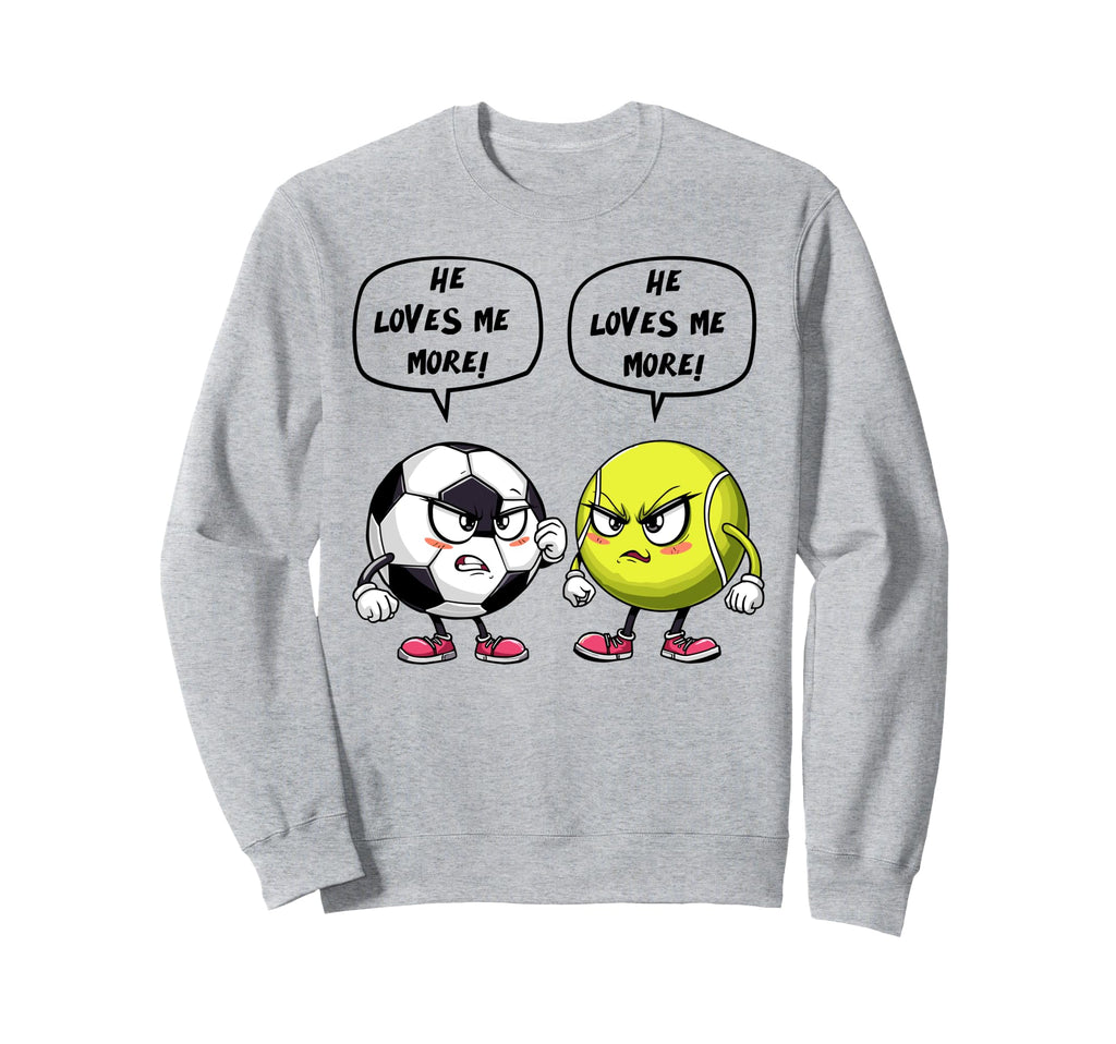 Soccer Tennis Funny He Loves Me More Sweatshirt - Aesthetic Graphic Unisex - T-Shirt, Sweatshirt, Hoodie