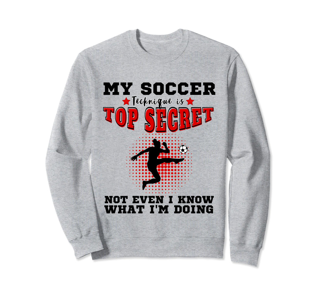 My Soccer Technique Is Secret Or Sweatshirt - Trendy Graphic Men Women - T-Shirt, Sweatshirt, Hoodie