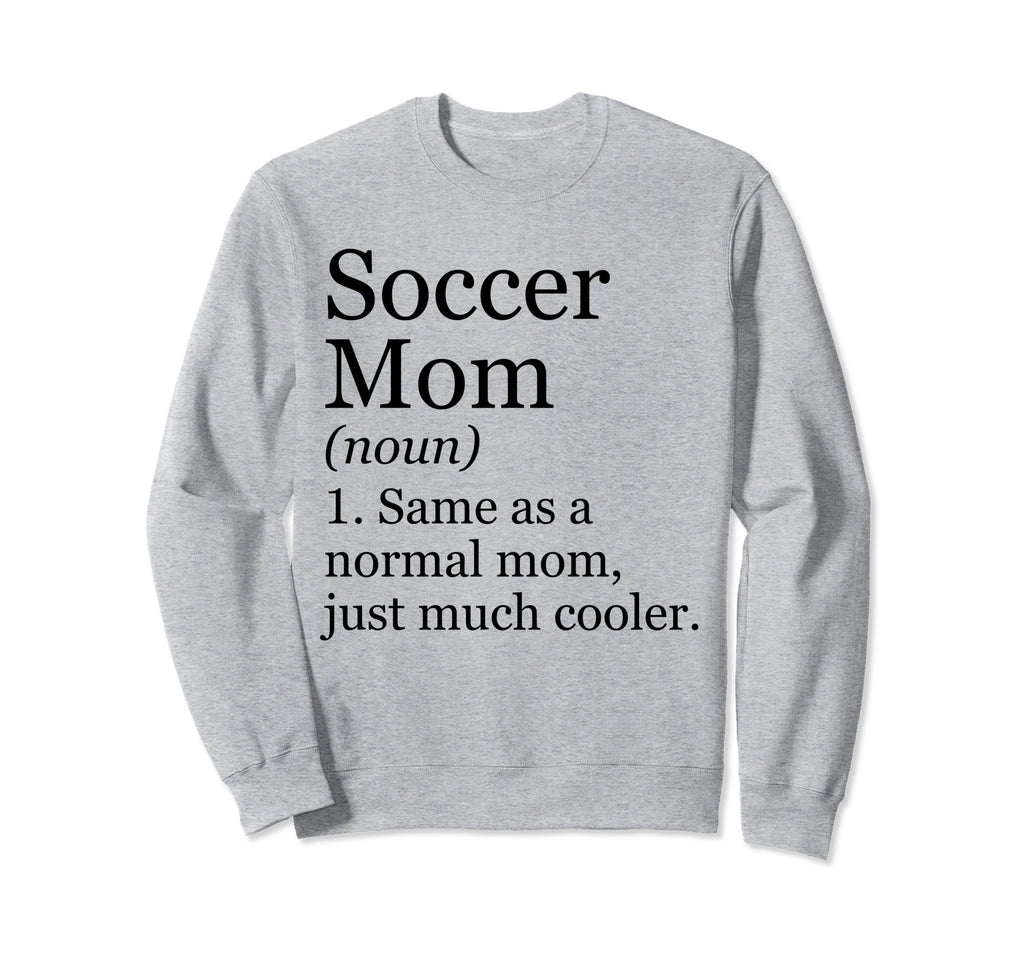 Soccer Mom Definition Funny Sweatshirt - Fun Novelty Design Unisex - T-Shirt, Sweatshirt, Hoodie