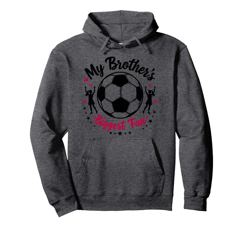 Soccer Sister My Brothers Biggest Hoodie - Fun Novelty Design Men Women - T-Shirt, Sweatshirt, Hoodie