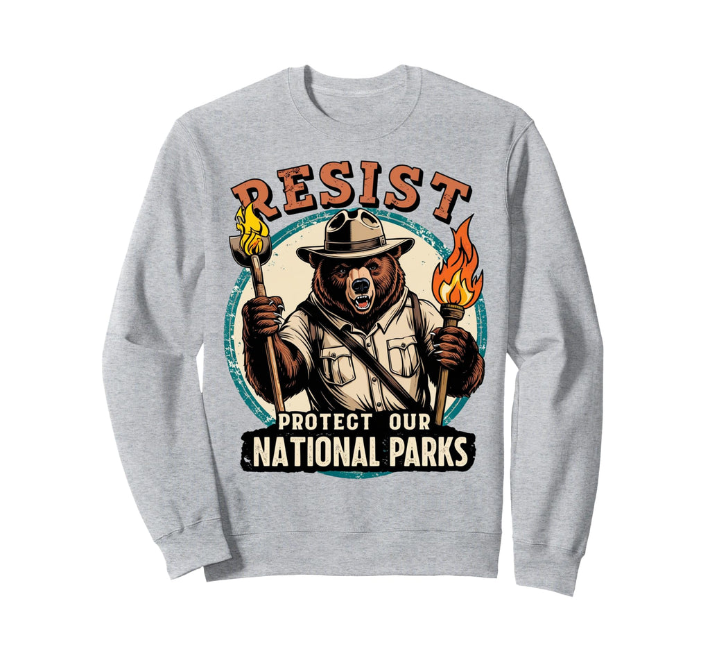 Protect Our National Parks Resist Bear Sweatshirt - Novelty Apparel Unisex - T-Shirt, Sweatshirt, Hoodie