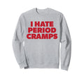 I Hate Period Cramps Y2K Sassy Funny Sweatshirt - Aesthetic Graphic Unisex - T-Shirt, Sweatshirt, Hoodie