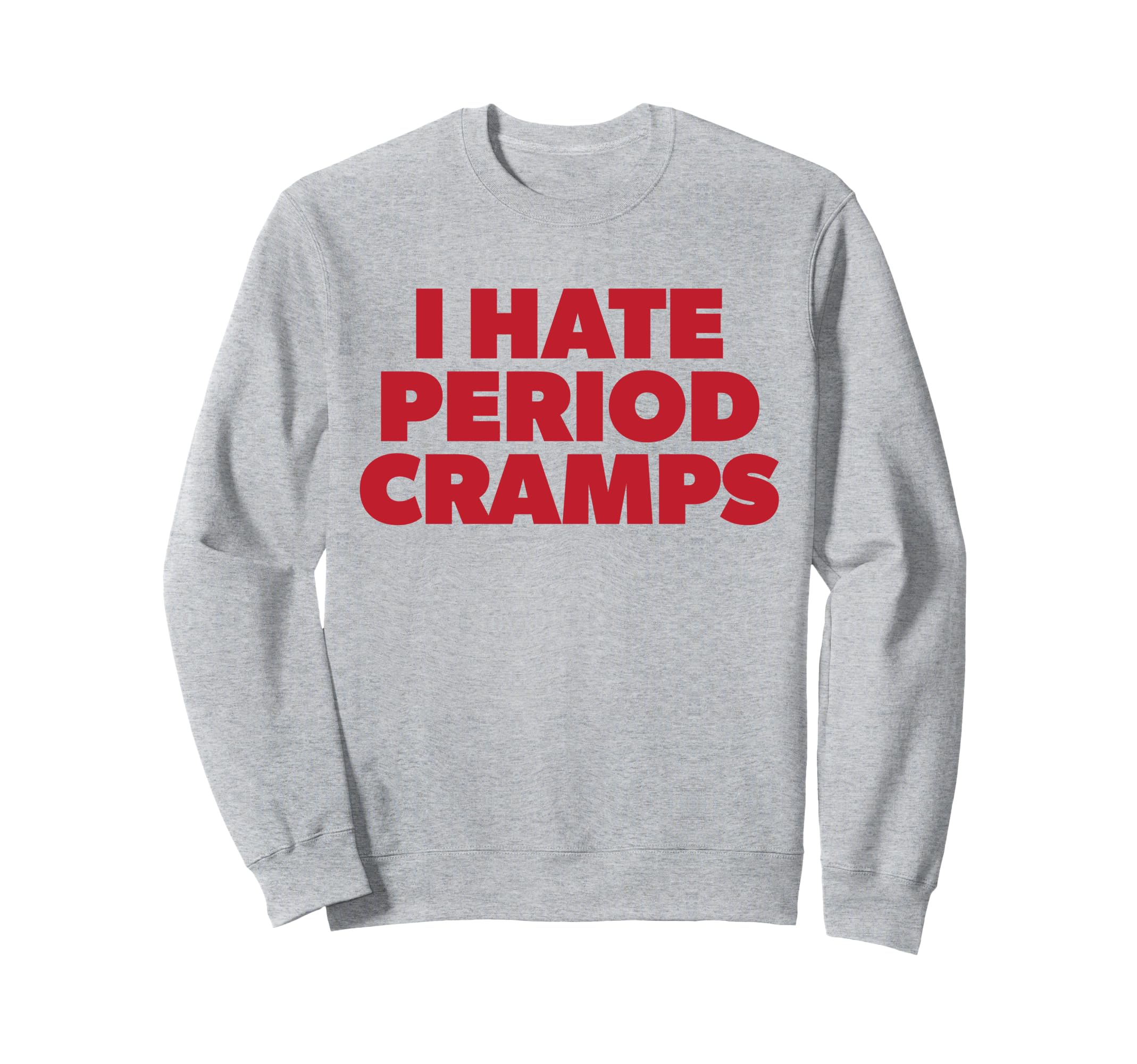 I Hate Period Cramps Y2K Sassy Funny Sweatshirt - Aesthetic Graphic Unisex - T-Shirt, Sweatshirt, Hoodie