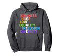 Kindness Peace Equality Inclusion Hoodie - Trendy Graphic for Adults - T-Shirt, Sweatshirt, Hoodie