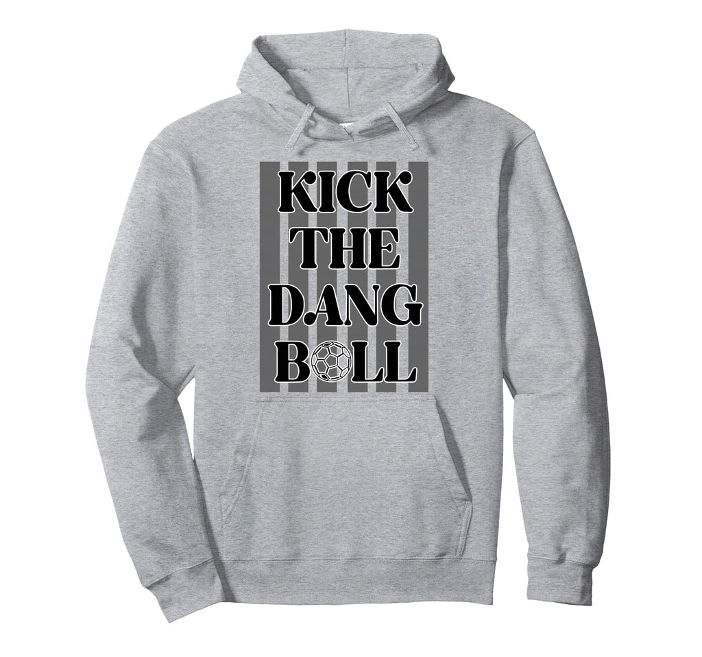 Kick Dang Ball Soccer Sports Game Day Hoodie - Trendy Graphic Unisex - T-Shirt, Sweatshirt, Hoodie