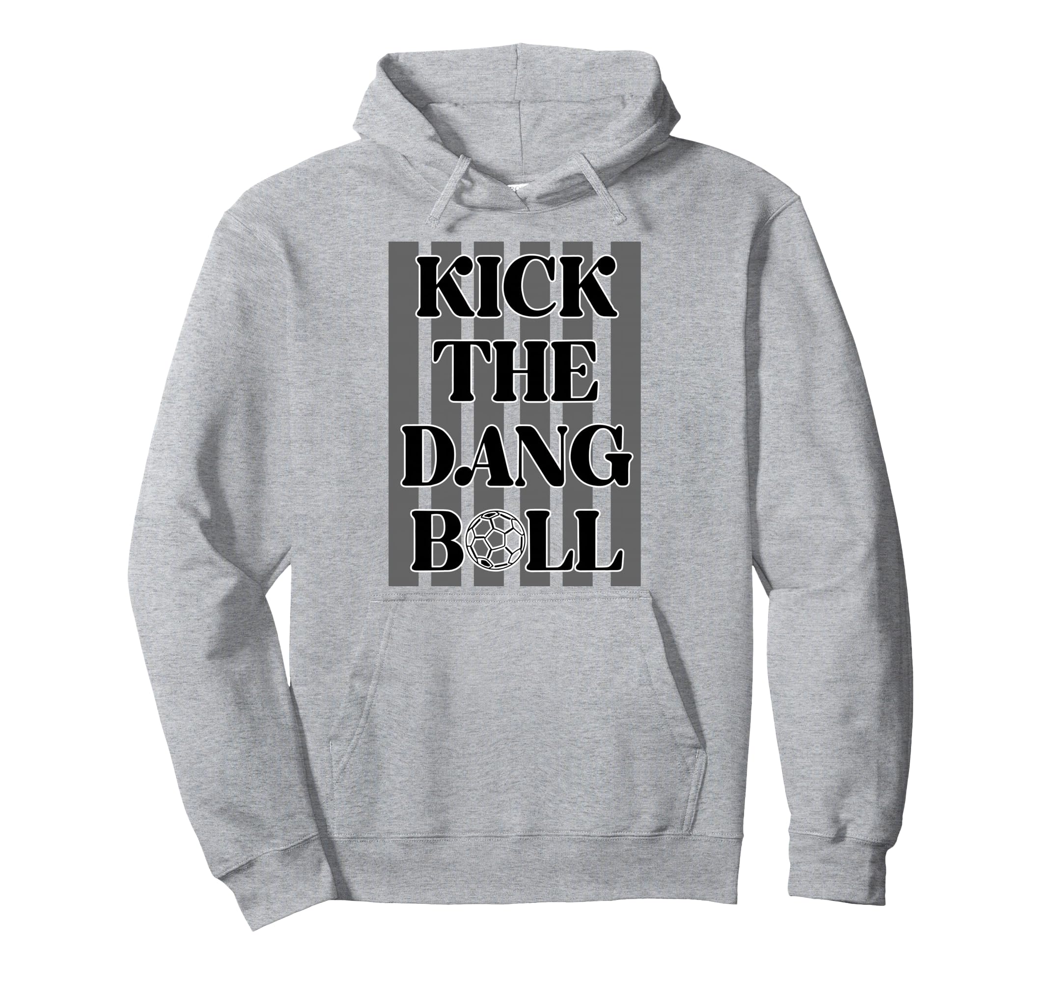 Kick Dang Ball Soccer Sports Game Day Hoodie - Trendy Graphic Unisex - T-Shirt, Sweatshirt, Hoodie