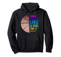 Basketball I Know I Play Like Try To Hoodie - Aesthetic Graphic for Adults - T-Shirt, Sweatshirt, Hoodie