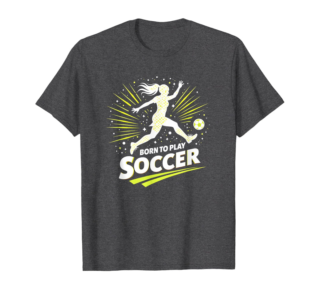 Born To Play Soccer Womens T-Shirt - Trendy Graphic for Adults - T-Shirt, Sweatshirt, Hoodie