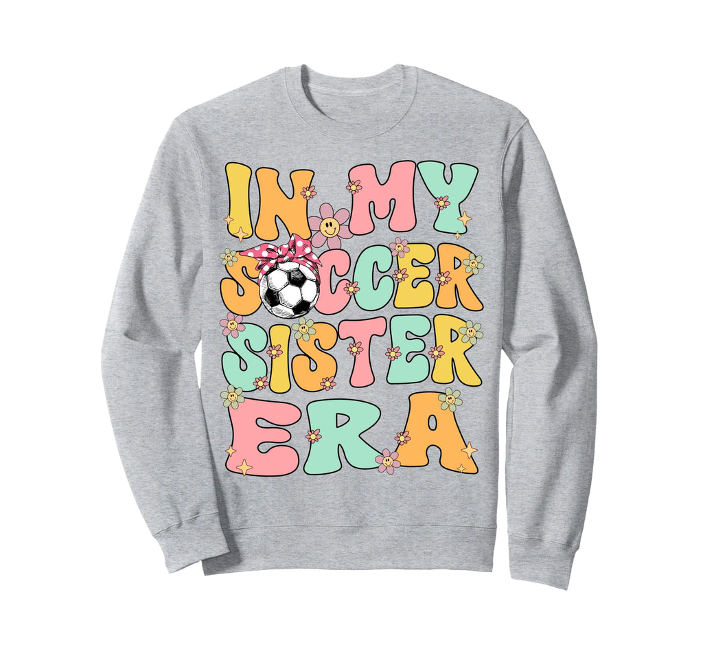 My Soccer Sister Era Groovy Soccer Sweatshirt - Trendy Graphic Unisex - T-Shirt, Sweatshirt, Hoodie