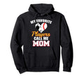 My Favorite Players Call Me Mom Funny Hoodie - Streetwear Style Men Women - T-Shirt, Sweatshirt, Hoodie
