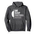 Eat Sleep Football Repeat Funny Football Hoodie - Trendy Graphic Men Women - T-Shirt, Sweatshirt, Hoodie