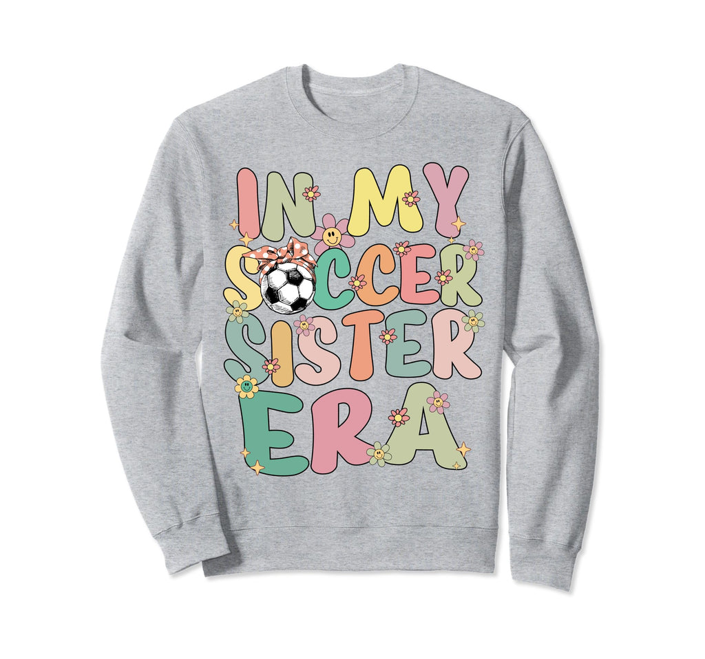 My Soccer Sister Era Groovy Sweatshirt - Fun Novelty Design for Adults - T-Shirt, Sweatshirt, Hoodie