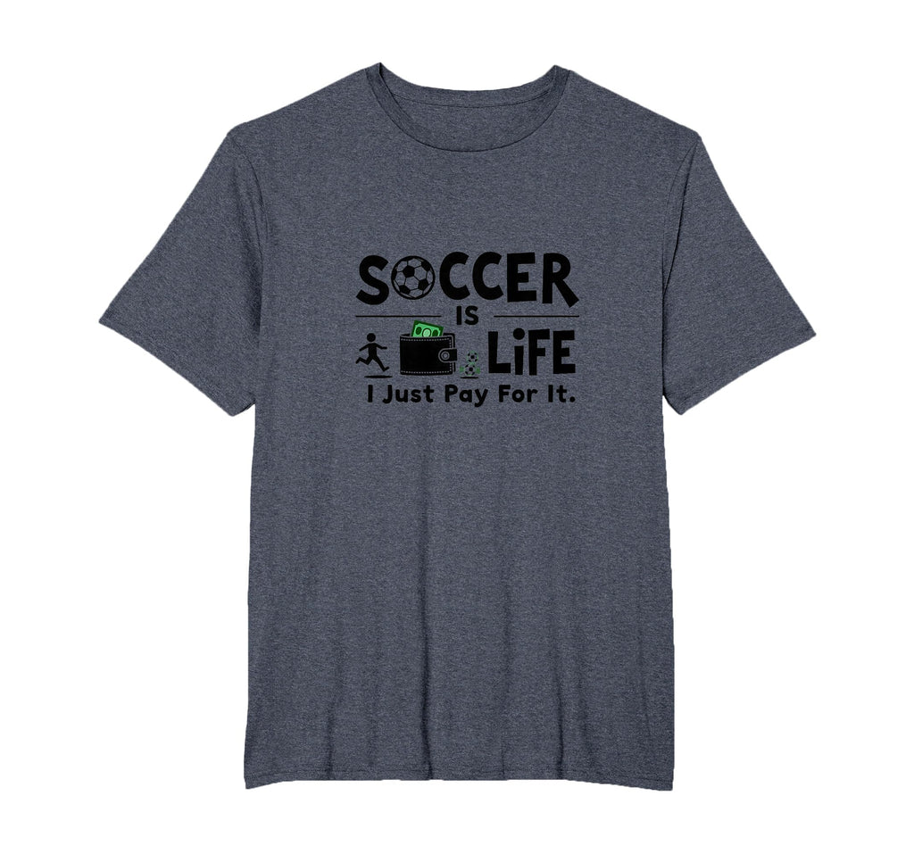 Soccer Is Life I Just Pay It Mens Big And T-Shirt - Graphic Print Unisex - T-Shirt, Sweatshirt, Hoodie