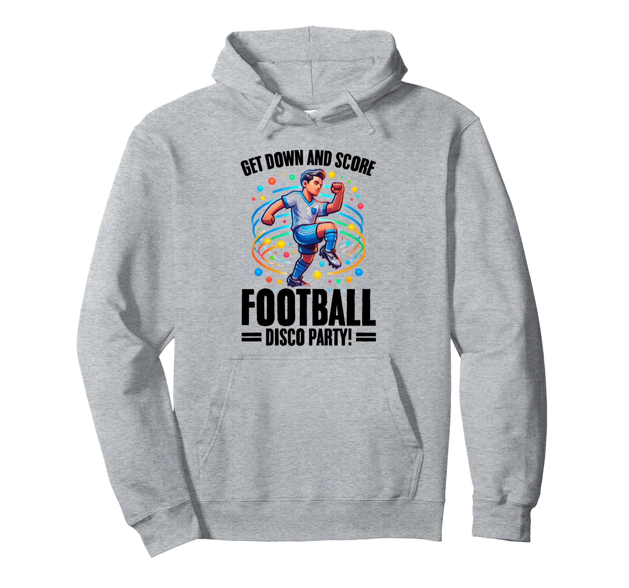 Get Down And Score Disco Football Soccer Hoodie - Trendy Graphic Unisex - T-Shirt, Sweatshirt, Hoodie