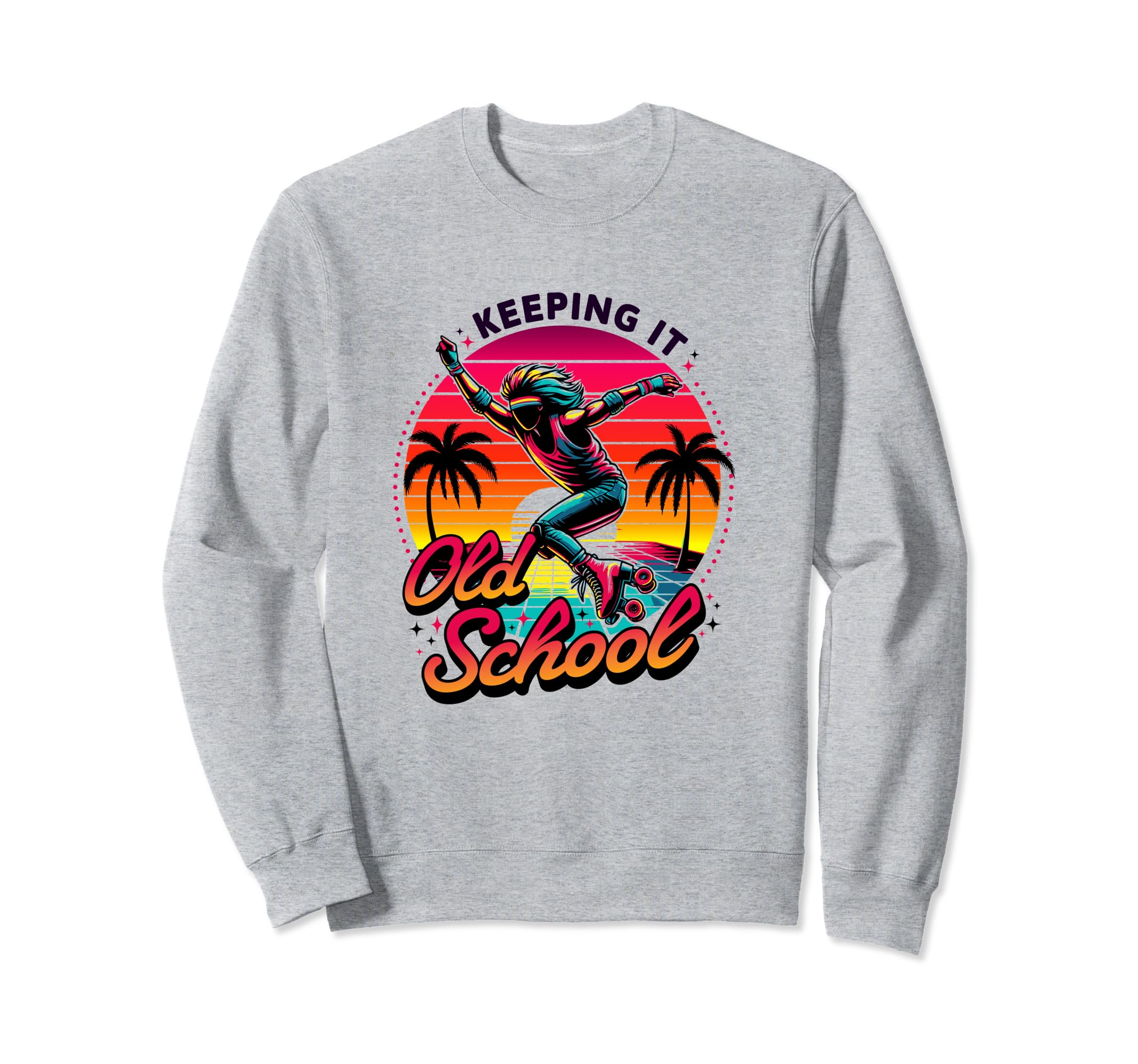 80S Keeping It Old School Roller Sweatshirt - Fun Novelty Design Men Women - T-Shirt, Sweatshirt, Hoodie