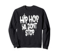Hip Hop Ya Dont Stop Old School Sweatshirt - Fun Novelty Design for Adults - T-Shirt, Sweatshirt, Hoodie
