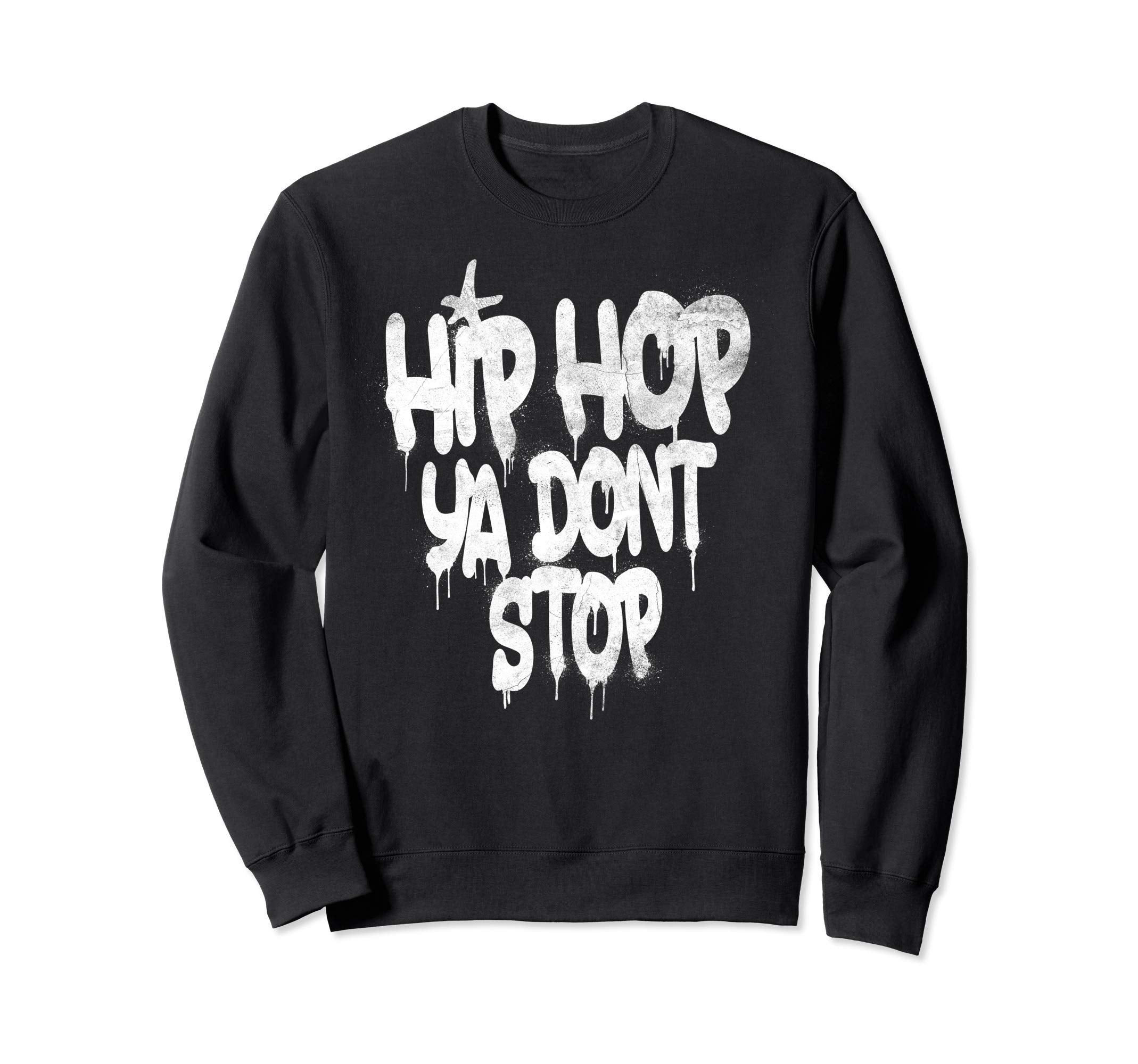Hip Hop Ya Dont Stop Old School Sweatshirt - Fun Novelty Design for Adults - T-Shirt, Sweatshirt, Hoodie