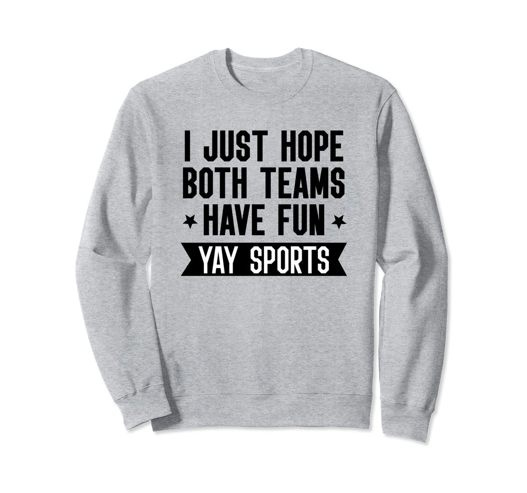 I Just Hope Both Teams Have Fun Sweatshirt - Custom Art Print Men Women - T-Shirt, Sweatshirt, Hoodie